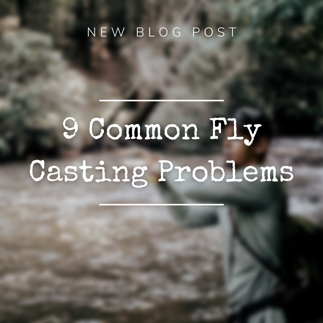 9 Common Fly Casting Problems (And How to Solve Them)