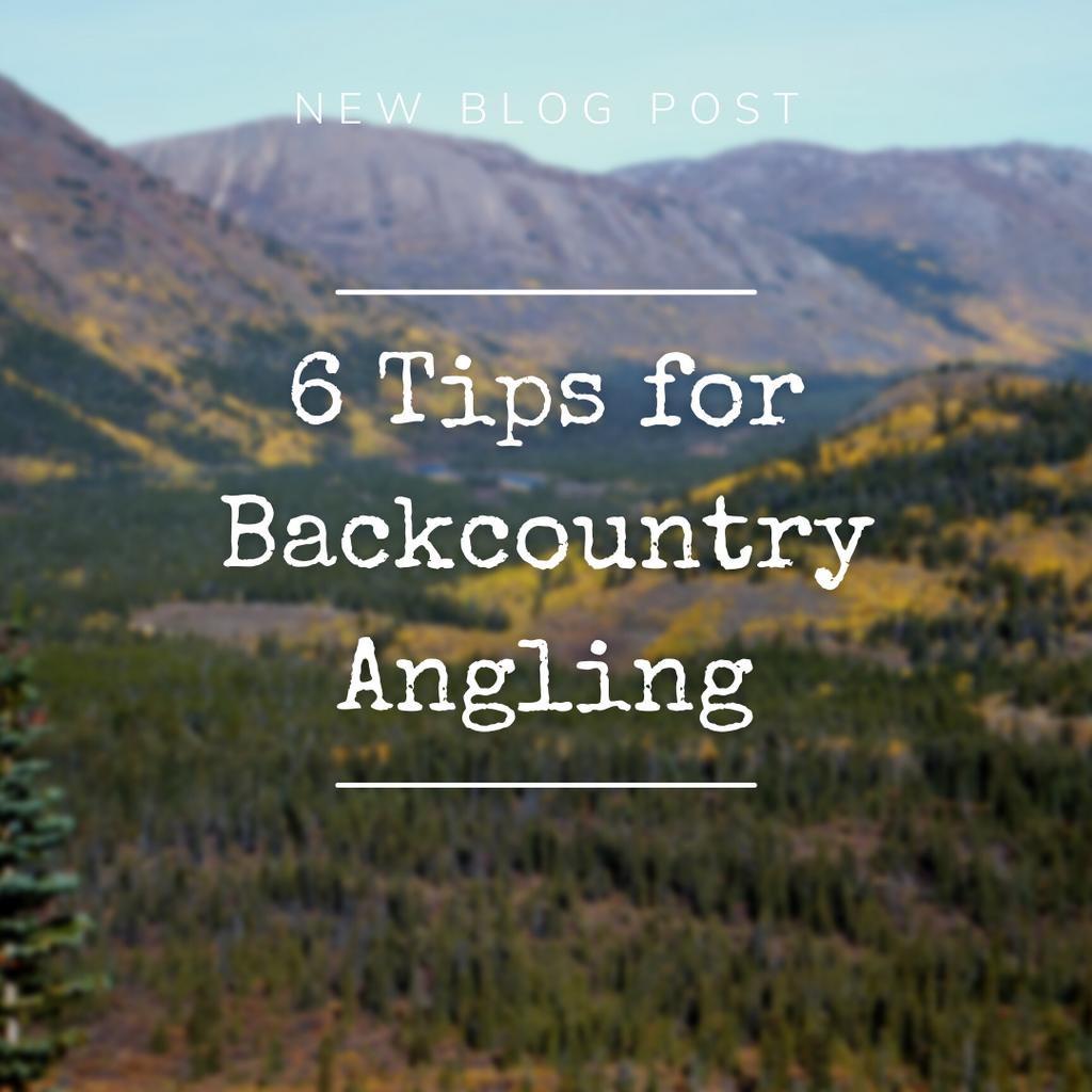 Pack Light, Fish Farther: 6 Tips for Backcountry Angling