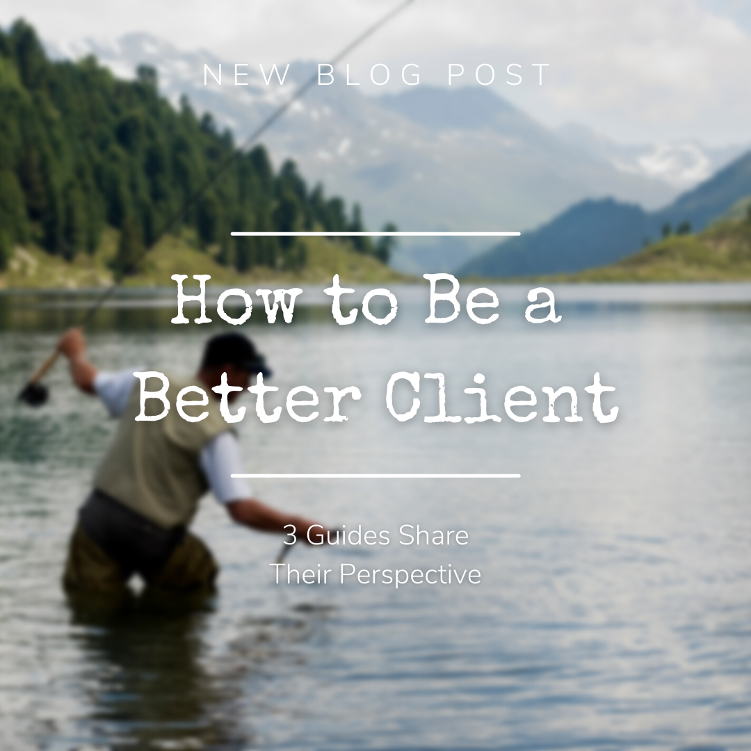 How to Be a Better Client: Fishing Guides Share Their Perspective