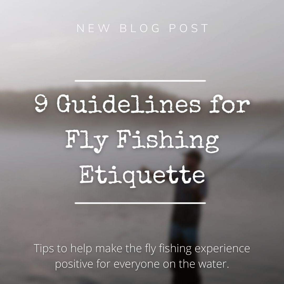 9 Guidelines for Fly Fishing Etiquette